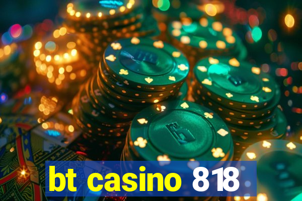 bt casino 818